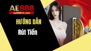 Hướng dẫn rút tiền tại AE888